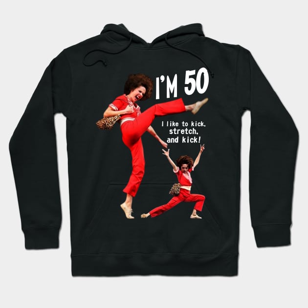 sally o'malley I'm 50 i like to kick, streth, and kick! Hoodie by Wkenca Barada